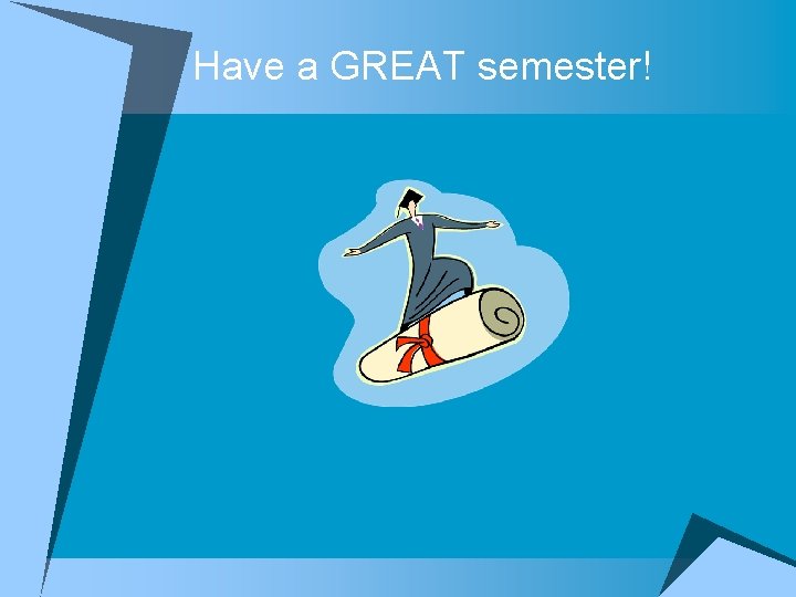 Have a GREAT semester! 
