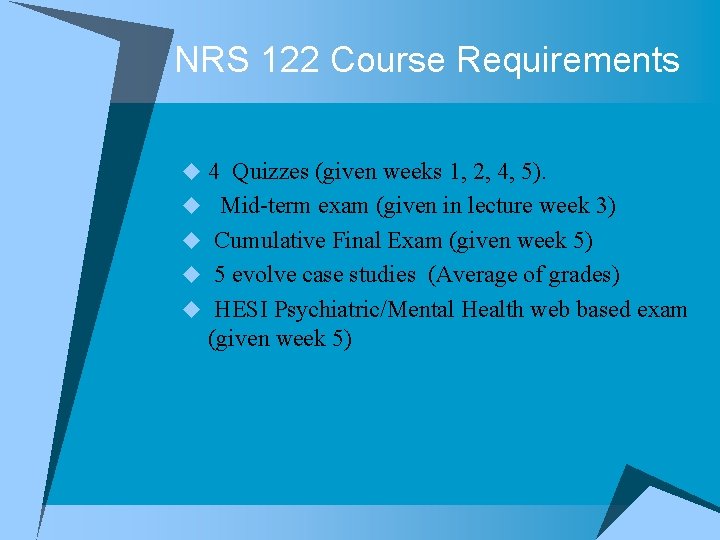 NRS 122 Course Requirements u 4 Quizzes (given weeks 1, 2, 4, 5). u