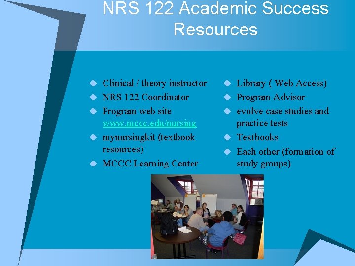 NRS 122 Academic Success Resources u Clinical / theory instructor u Library ( Web