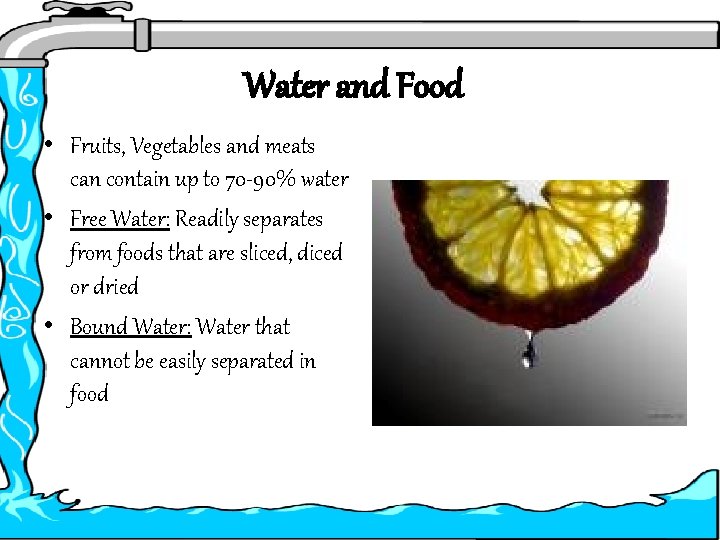 Water and Food • Fruits, Vegetables and meats can contain up to 70 -90%