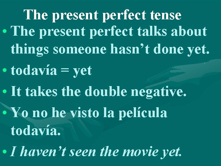 The present perfect tense • The present perfect talks about things someone hasn’t done