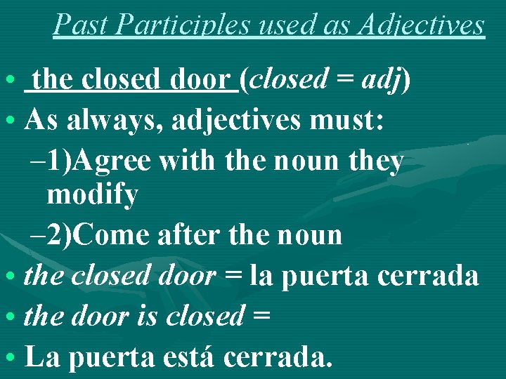 Past Participles used as Adjectives • the closed door (closed = adj) • As
