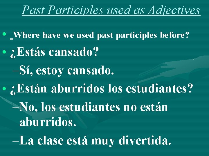 Past Participles used as Adjectives • Where have we used past participles before? •