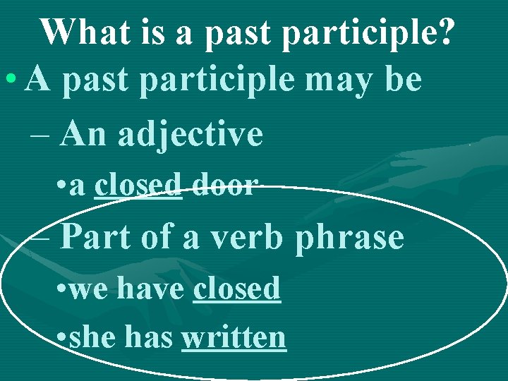What is a past participle? • A past participle may be – An adjective