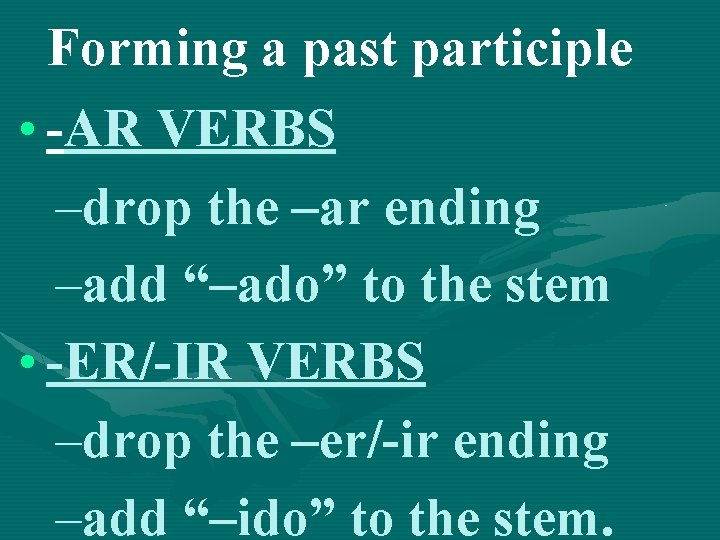 Forming a past participle • -AR VERBS –drop the –ar ending –add “–ado” to