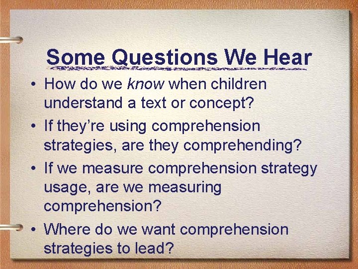 Some Questions We Hear • How do we know when children understand a text