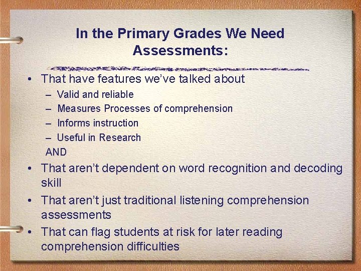 In the Primary Grades We Need Assessments: • That have features we’ve talked about