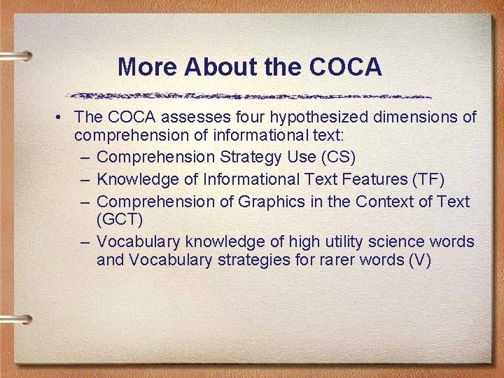 More About the COCA • The COCA assesses four hypothesized dimensions of comprehension of