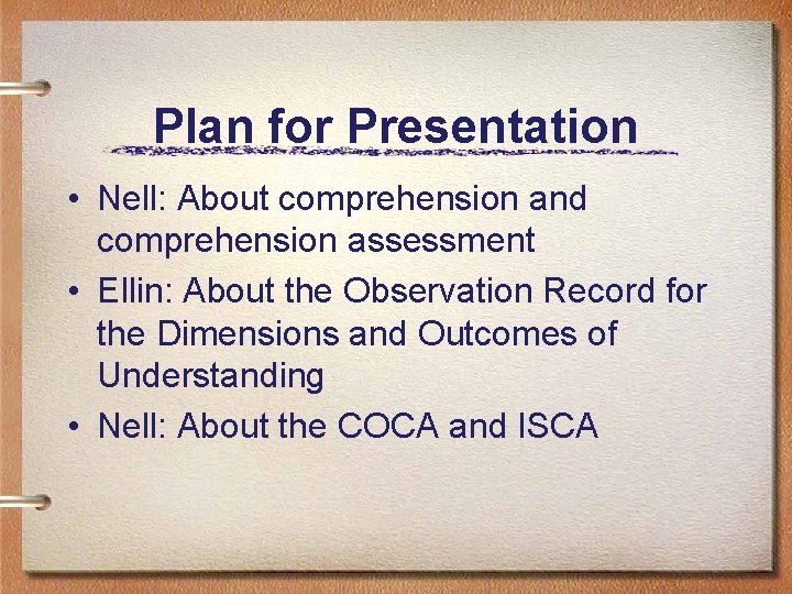 Plan for Presentation • Nell: About comprehension and comprehension assessment • Ellin: About the