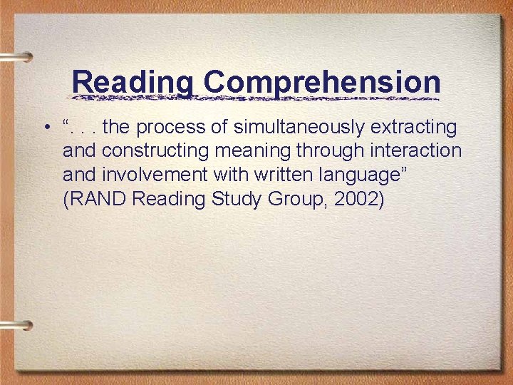 Reading Comprehension • “. . . the process of simultaneously extracting and constructing meaning