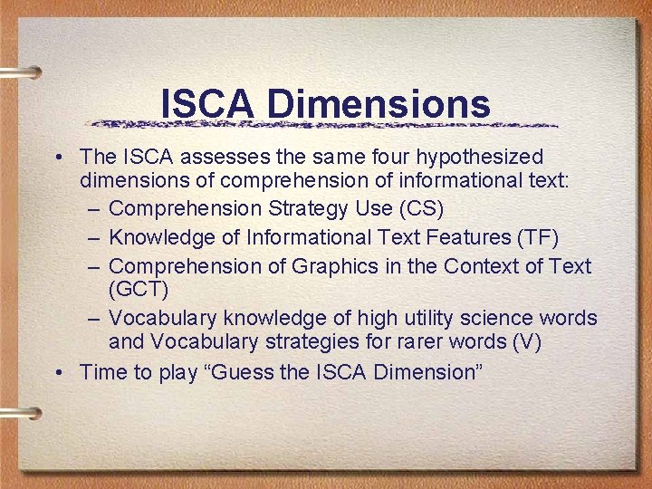 ISCA Dimensions • The ISCA assesses the same four hypothesized dimensions of comprehension of