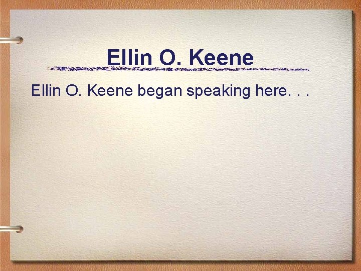 Ellin O. Keene began speaking here. . . 