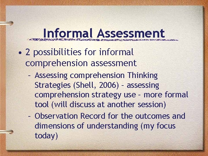 Informal Assessment • 2 possibilities for informal comprehension assessment – Assessing comprehension Thinking Strategies