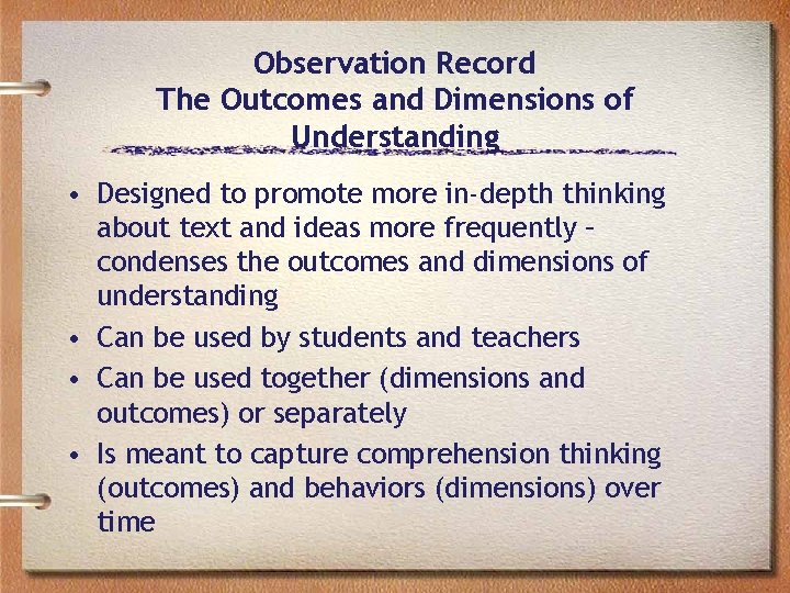 Observation Record The Outcomes and Dimensions of Understanding • Designed to promote more in-depth