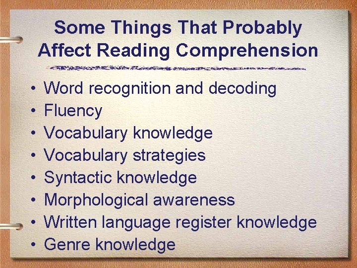 Some Things That Probably Affect Reading Comprehension • • Word recognition and decoding Fluency