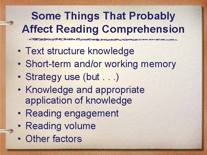 Some Things That Probably Affect Reading Comprehension • • Text structure knowledge Short-term and/or