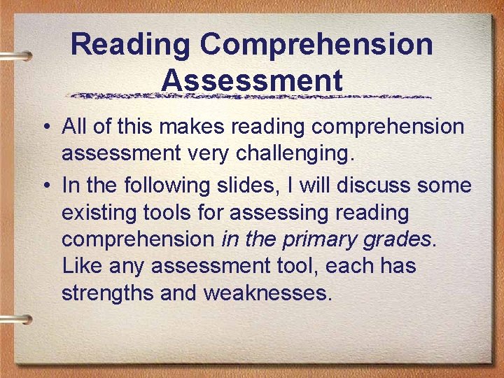 Reading Comprehension Assessment • All of this makes reading comprehension assessment very challenging. •