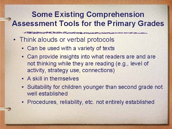 Some Existing Comprehension Assessment Tools for the Primary Grades • Think alouds or verbal