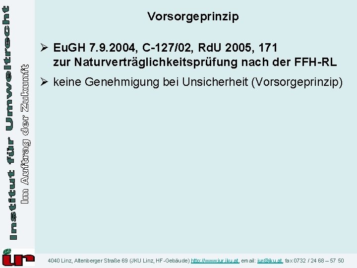 Vorsorgeprinzip Ø Eu. GH 7. 9. 2004, C-127/02, Rd. U 2005, 171 zur Naturverträglichkeitsprüfung