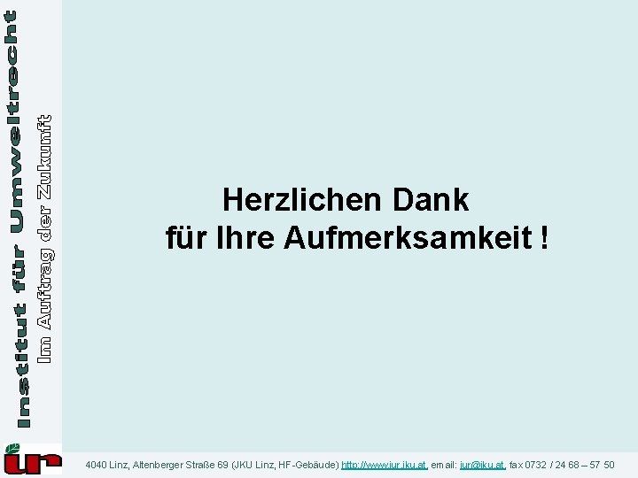 Herzlichen Dank für Ihre Aufmerksamkeit ! 4040 Linz, Altenberger Straße 69 (JKU Linz, HF