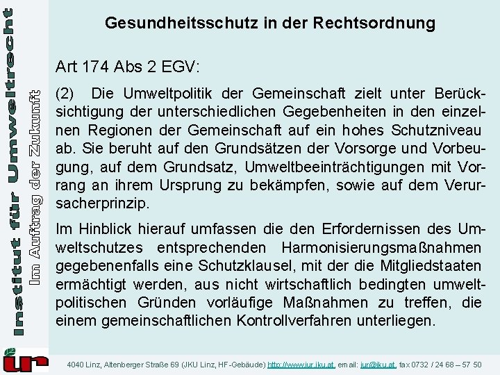 Gesundheitsschutz in der Rechtsordnung Art 174 Abs 2 EGV: (2) Die Umweltpolitik der Gemeinschaft