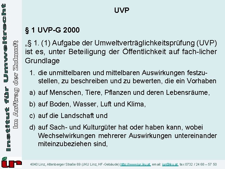 UVP § 1 UVP-G 2000 „§ 1. (1) Aufgabe der Umweltverträglichkeitsprüfung (UVP) ist es,