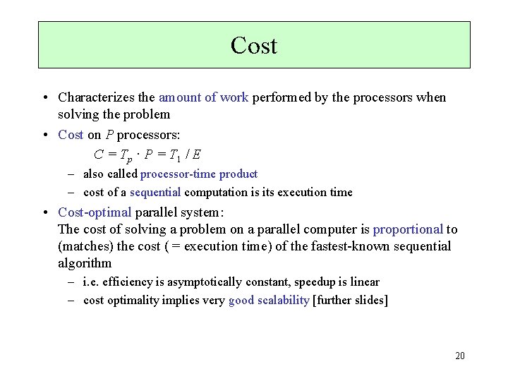 Cost • Characterizes the amount of work performed by the processors when solving the