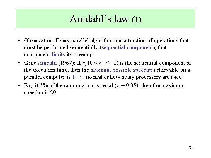 Amdahl’s law (1) • Observation: Every parallel algorithm has a fraction of operations that