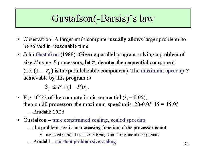 Gustafson(-Barsis)’s law • Observation: A larger multicomputer usually allows larger problems to be solved