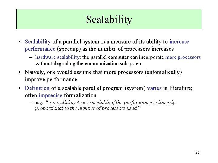 Scalability • Scalability of a parallel system is a measure of its ability to