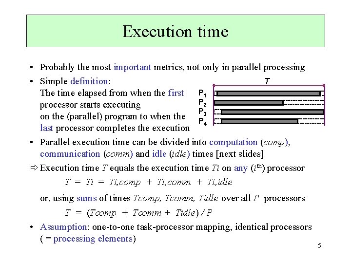 Execution time • Probably the most important metrics, not only in parallel processing T