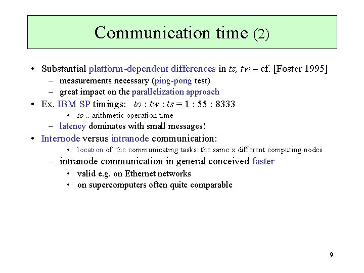 Communication time (2) • Substantial platform-dependent differences in ts, tw – cf. [Foster 1995]