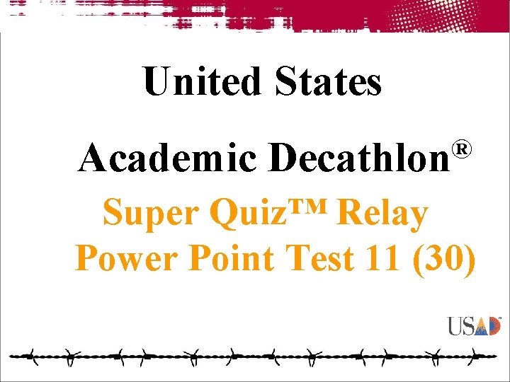 United States Academic ® Decathlon Super Quiz™ Relay Power Point Test 11 (30) 