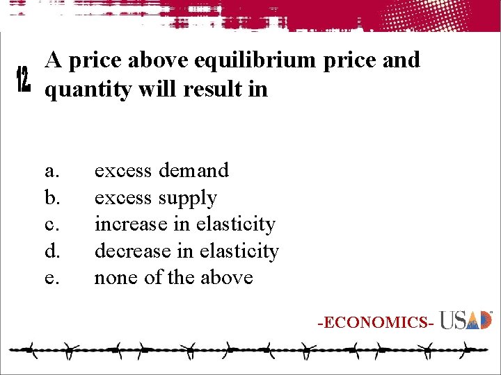 A price above equilibrium price and quantity will result in a. b. c. d.