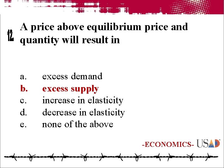 A price above equilibrium price and quantity will result in a. b. c. d.