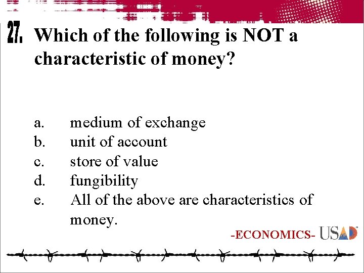 Which of the following is NOT a characteristic of money? a. b. c. d.