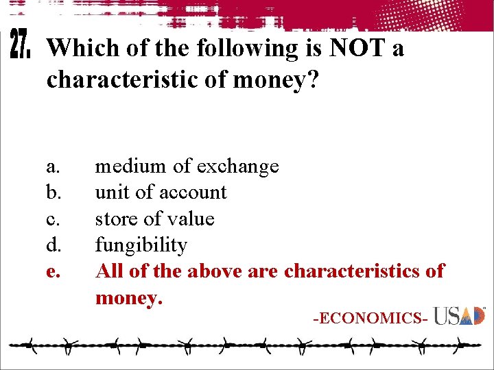 Which of the following is NOT a characteristic of money? a. b. c. d.