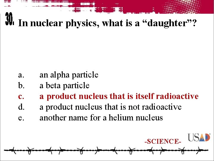 In nuclear physics, what is a “daughter”? a. b. c. d. e. an alpha