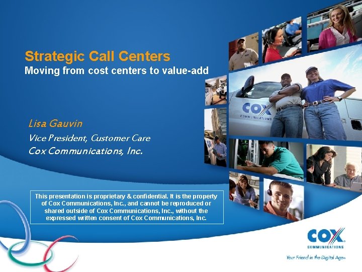 Strategic Call Centers Moving from cost centers to value-add Lisa Gauvin Vice President, Customer