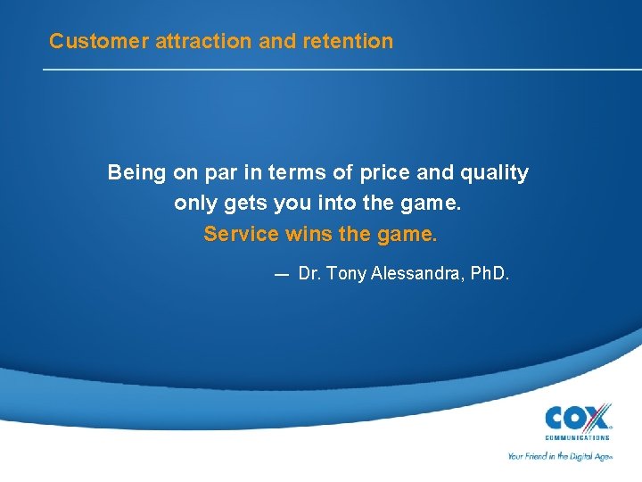 Customer attraction and retention Being on par in terms of price and quality only
