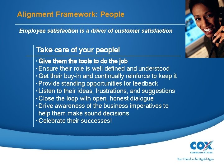 Alignment Framework: People Employee satisfaction is a driver of customer satisfaction Take care of