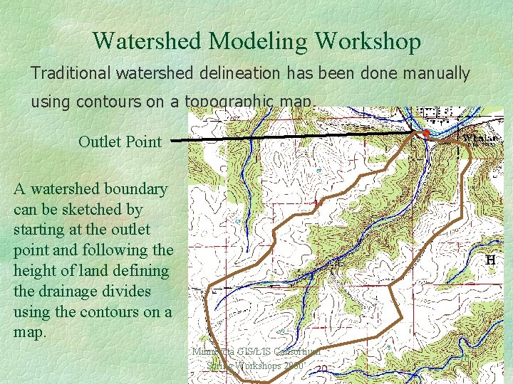 Watershed Modeling Workshop Traditional watershed delineation has been done manually using contours on a