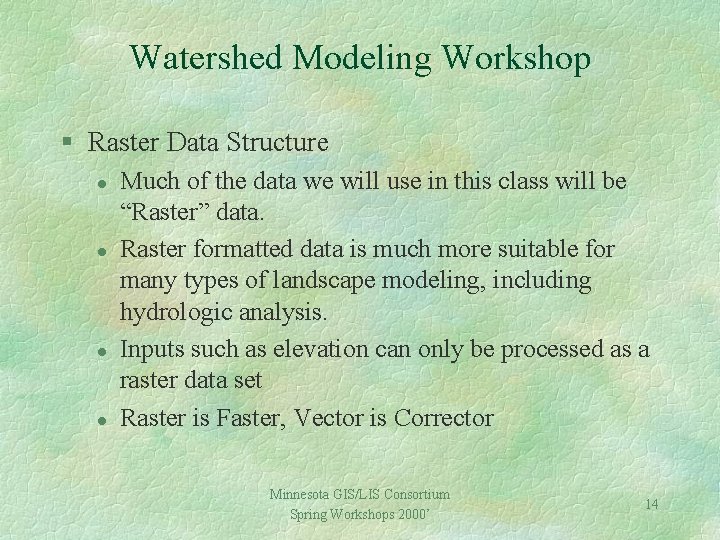 Watershed Modeling Workshop § Raster Data Structure l l Much of the data we