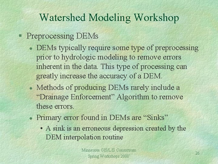 Watershed Modeling Workshop § Preprocessing DEMs l l l DEMs typically require some type