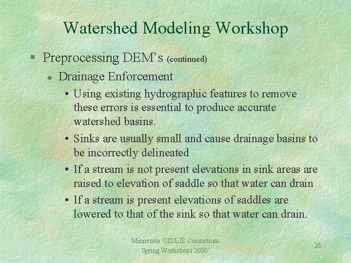 Watershed Modeling Workshop § Preprocessing DEM’s (continued) l Drainage Enforcement • Using existing hydrographic