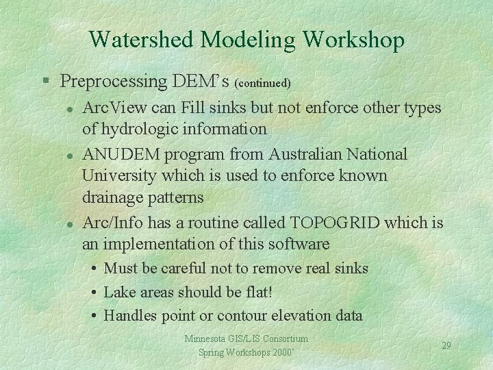 Watershed Modeling Workshop § Preprocessing DEM’s (continued) l l l Arc. View can Fill