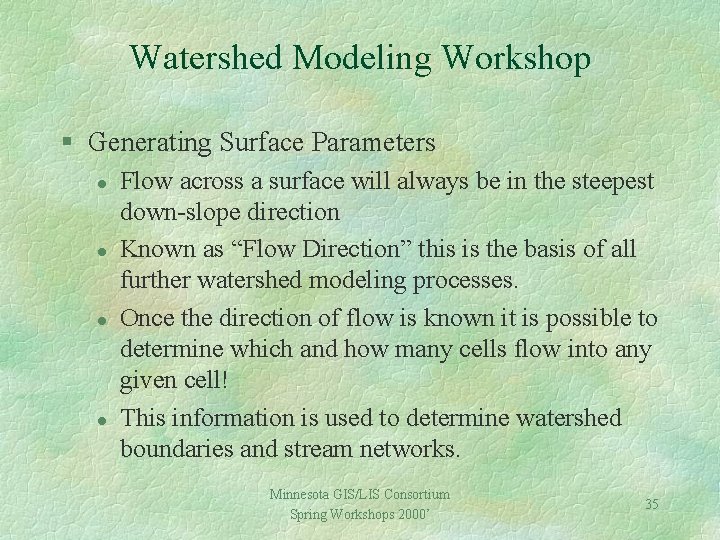 Watershed Modeling Workshop § Generating Surface Parameters l l Flow across a surface will