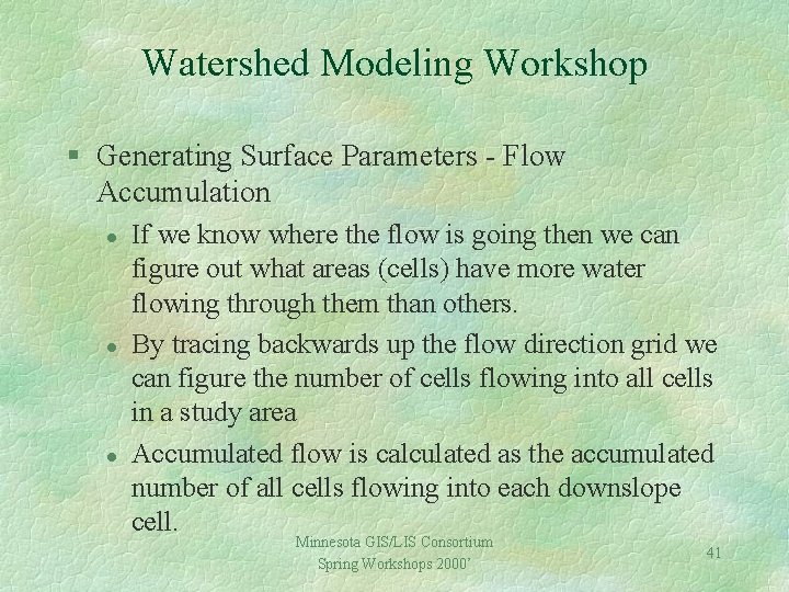 Watershed Modeling Workshop § Generating Surface Parameters - Flow Accumulation l l l If