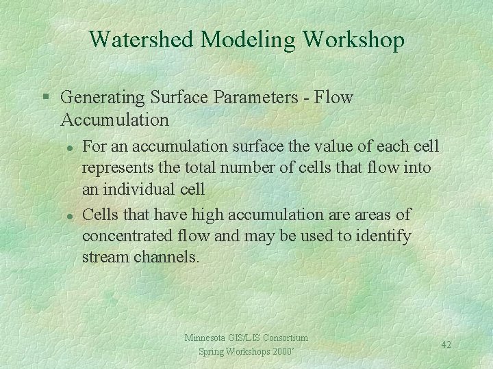 Watershed Modeling Workshop § Generating Surface Parameters - Flow Accumulation l l For an