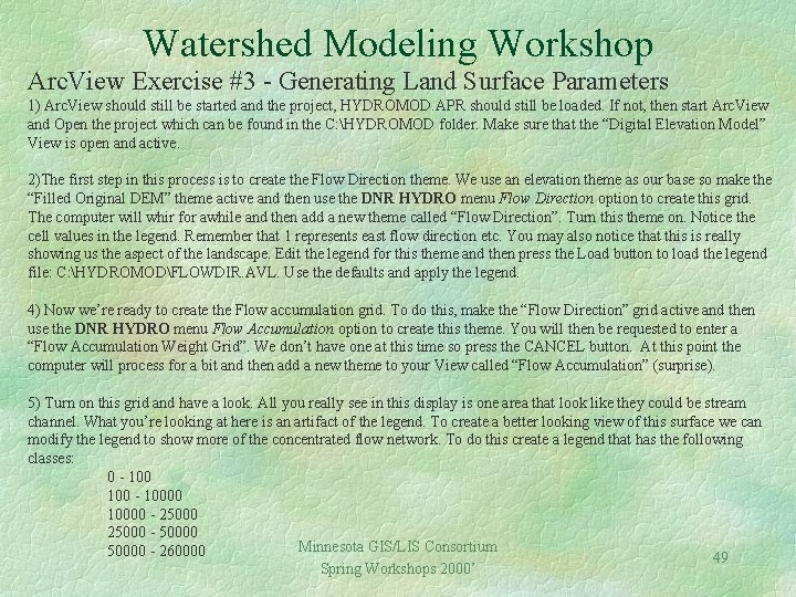 Watershed Modeling Workshop Arc. View Exercise #3 - Generating Land Surface Parameters 1) Arc.